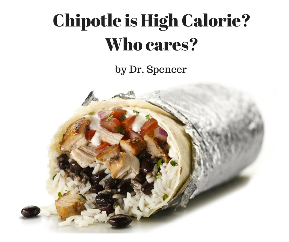 Chipotle Is High Calorie Who Cares Dr Spencer Nadolsky